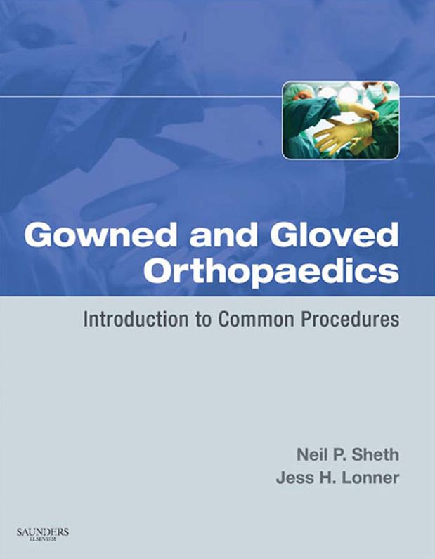 Gowned and Gloved Orthopaedics E-Book: Introduction to Common Procedures