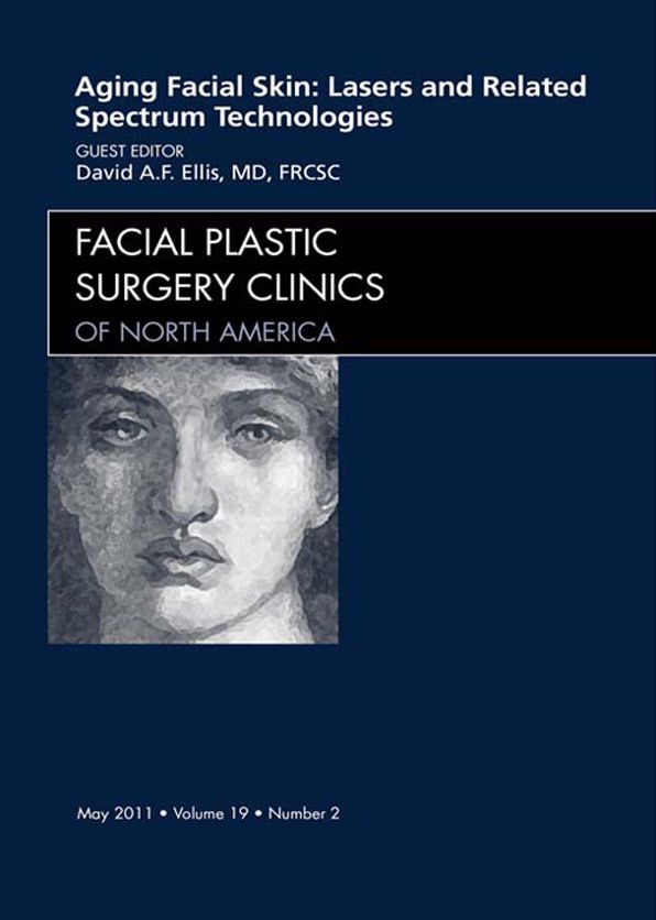 Aging Facial Skin: Use of Lasers and Related Technologies, An Issue of Facial Plastic Surgery Clinics - E-Book