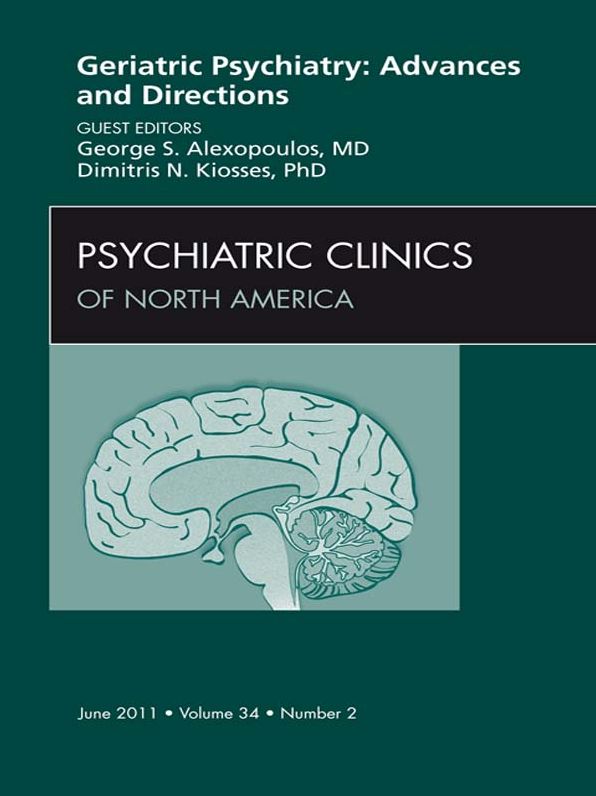 Geriatric Psychiatry, An Issue of Psychiatric Clinics - E-Book
