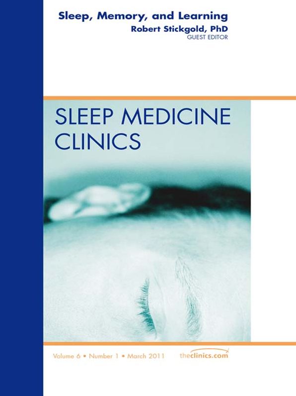 Sleep, Memory and Learning, An Issue of Sleep Medicine Clinics - E-Book