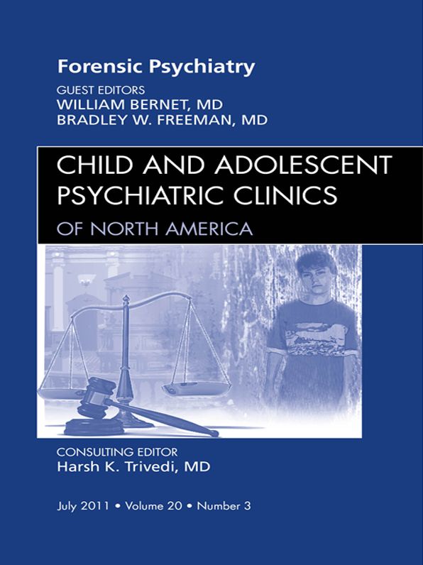 Forensic Psychiatry, An Issue of Child and Adolescent Psychiatric Clinics of North America - E-Book