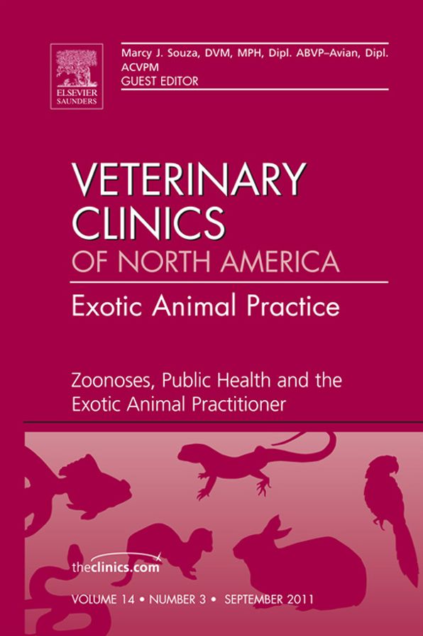 Zoonoses, Public Health and the Exotic Animal Practitioner, An Issue of Veterinary Clinics: Exotic Animal Practice - E-Book