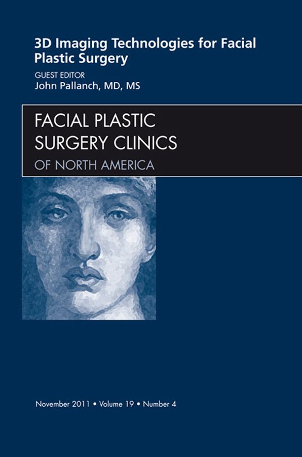 3-D Imaging Technologies in Facial Plastic Surgery, An Issue of Facial Plastic Surgery Clinics - E-Book