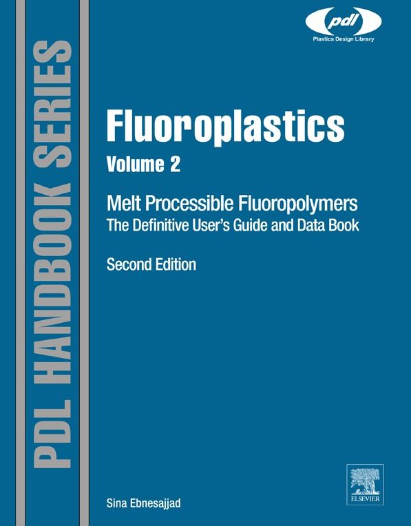 Fluoroplastics, Volume 2: Melt Processible Fluoropolymers - The Definitive User's Guide and Data Book