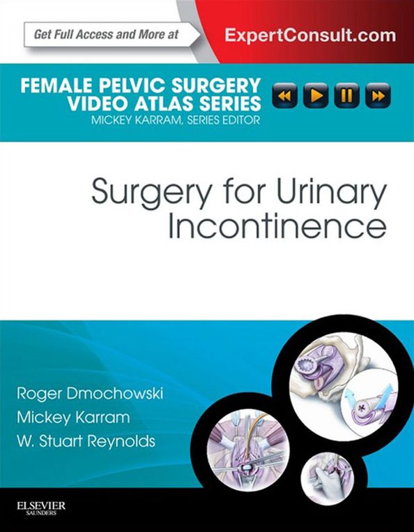Surgery for Urinary Incontinence E-Book: Female Pelvic Surgery Video Atlas Series: Expert Consult: Online