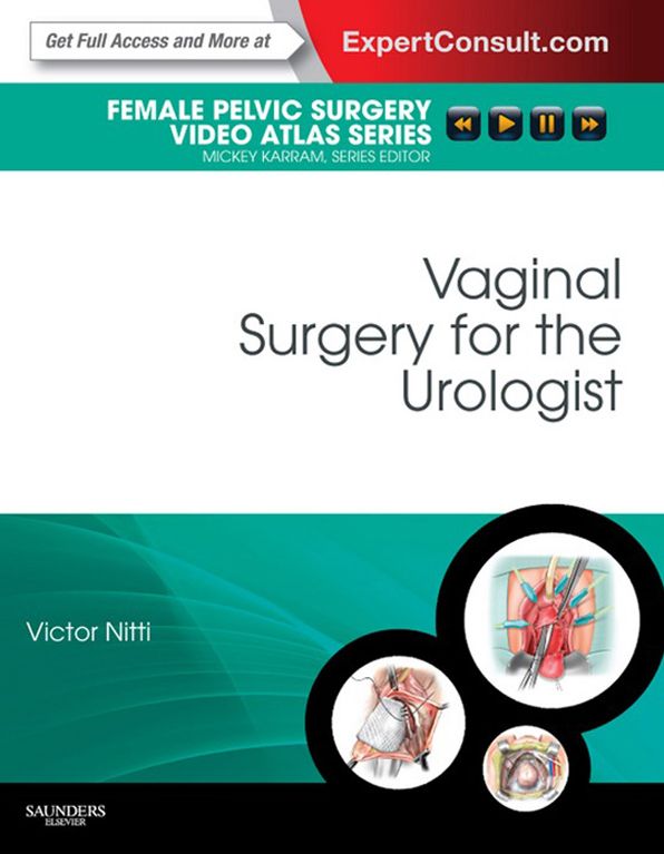Vaginal Surgery for the Urologist E-Book: Female Pelvic Surgery Video Atlas Series: Expert Consult: Online
