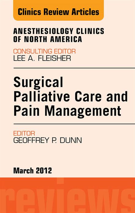 Surgical Palliative Care and Pain Management, An Issue of Anesthesiology Clinics - E-Book
