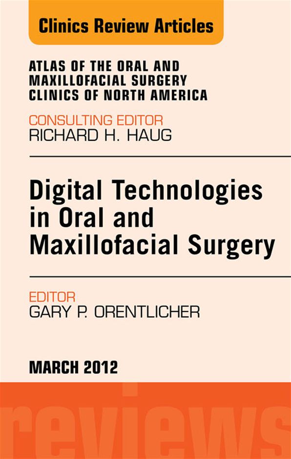 Digital Technologies in Oral and Maxillofacial Surgery, An Issue of Atlas of the Oral and Maxillofacial Surgery Clinics - E-Book
