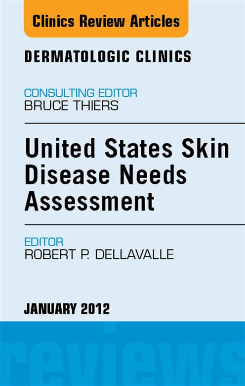 United States Skin Disease Needs Assessment, An Issue of Dermatologic Clinics - E-Book