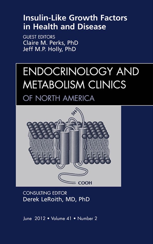 Insulin-Like Growth Factors in Health and Disease, An Issue of Endocrinology and Metabolism Clinics - E-Book