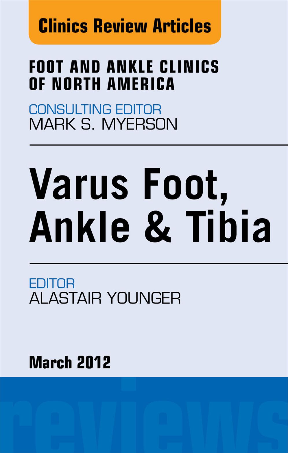 Varus Foot, Ankle, and Tibia, An Issue of Foot and Ankle Clinics - E-Book