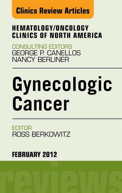 Gynecologic Cancer, An Issue of Hematology/Oncology Clinics of North America - E-Book