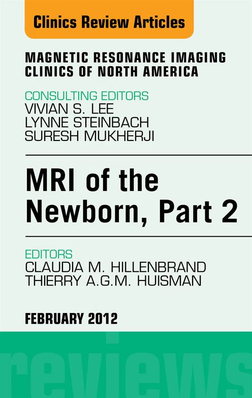 MRI of the Newborn, Part 2, An Issue of Magnetic Resonance Imaging Clinics - E-Book