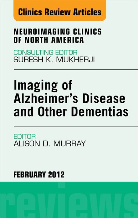 Imaging in Alzheimer's Disease and Other Dementias, An Issue of Neuroimaging Clinics - E-Book