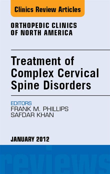 Treatment of Complex Cervical Spine Disorders, An Issue of Orthopedic Clinics - E-Book