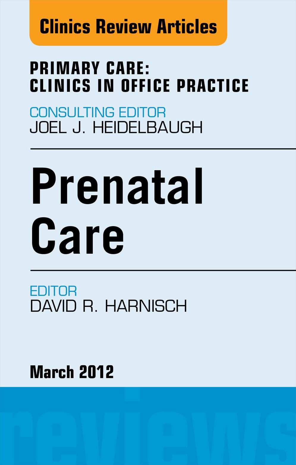 Prenatal Care, An Issue of Primary Care Clinics in Office Practice - E-Book
