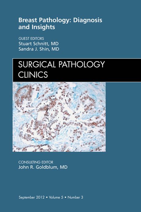 Breast Pathology: Diagnosis and Insights, An Issue of Surgical Pathology Clinics - E-Book