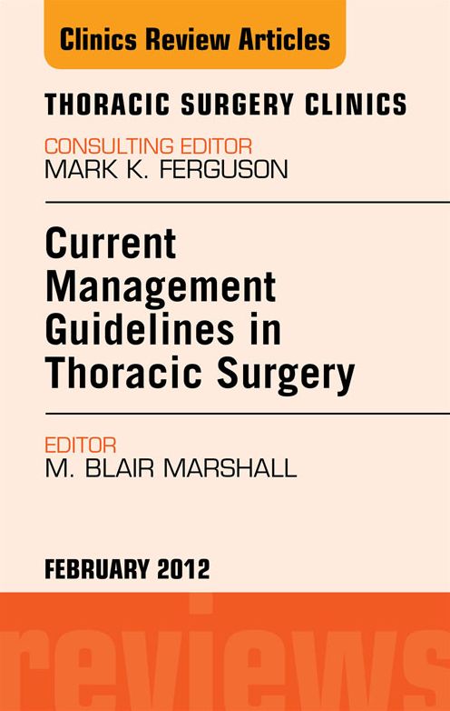 Current Management Guidelines in Thoracic Surgery, An Issue of Thoracic Surgery Clinics - E-Book