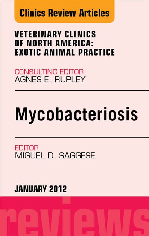 Mycobacteriosis, An Issue of Veterinary Clinics: Exotic Animal Practice - E-Book