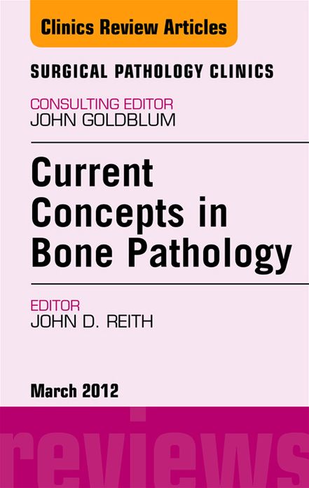 Current Concepts in Bone Pathology, An Issue of Surgical Pathology Clinics E-Book