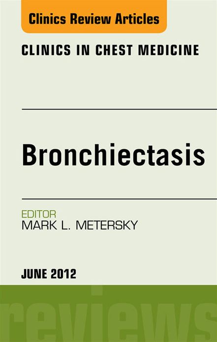 Bronchiectasis, An Issue of Clinics in Chest MedicinE - E-Book