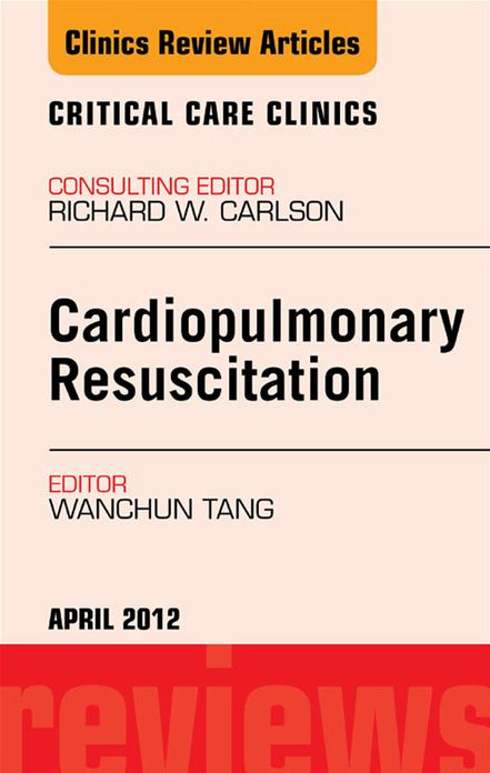 Cardiopulmonary Resuscitation, An Issue of Critical Care Clinics - E-Book