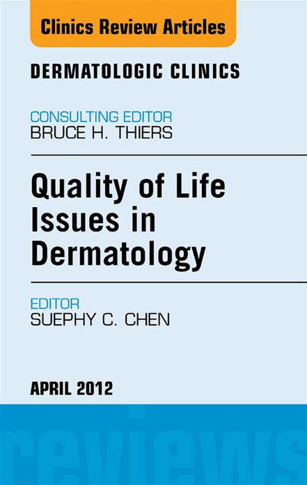 Quality of Life Issues in Dermatology, An Issue of Dermatologic Clinics - E-Book