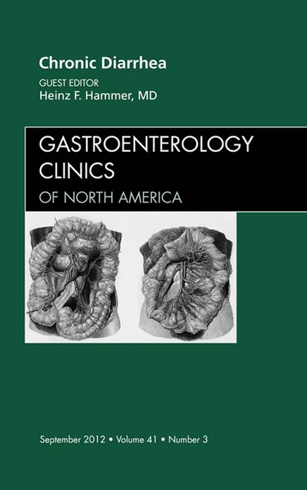 Chronic Diarrhea, An Issue of Gastroenterology Clinics - E-Book