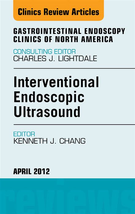 Interventional Endoscopic Ultrasound, An Issue of Gastrointestinal Endoscopy Clinics - E-Book
