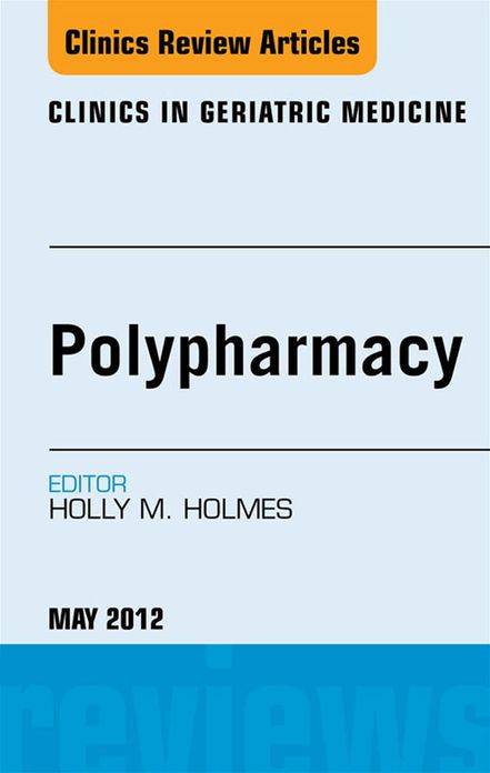 Polypharmacy, An Issue of Clinics in Geriatric Medicine - E-Book