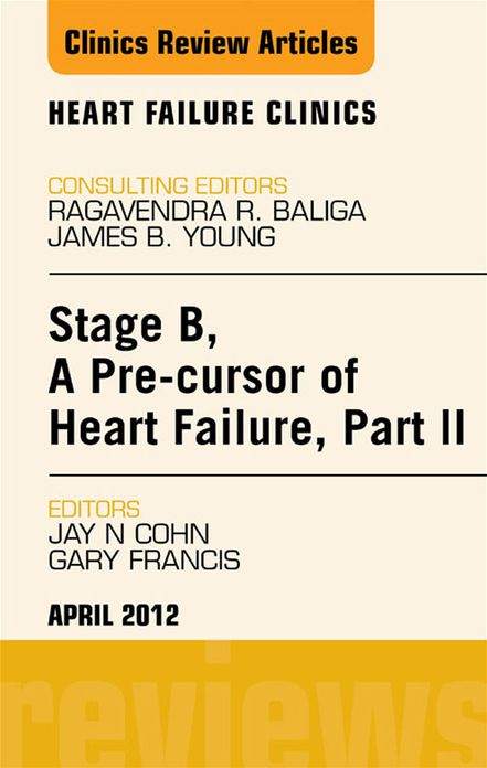 Stage B, A Pre-cursor to Heart Failure, Part II, An Issue of Heart Failure Clinics - E-Book