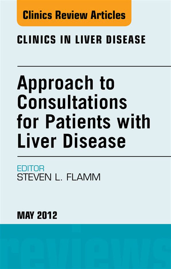Approach to Consultations for Patients with Liver Disease, An Issue of Clinics in Liver Disease - E-Book