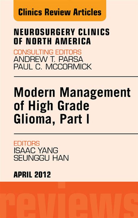 Modern Management of High Grade Glioma, Part I, An Issue of Neurosurgery Clinics - E-Book