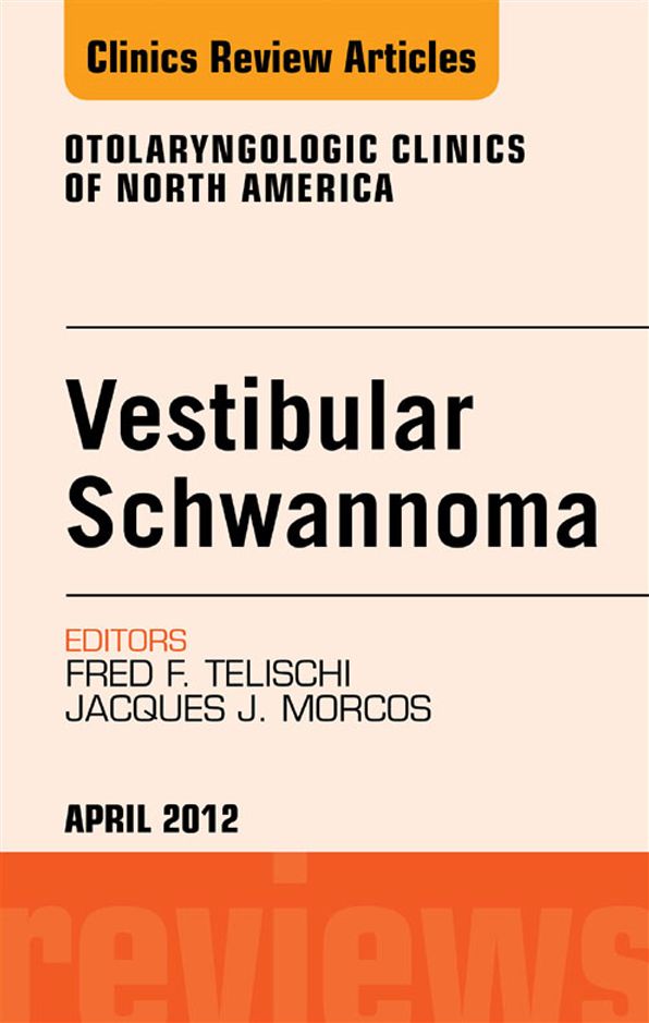 Vestibular Schwannoma: Evidence-based Treatment, An Issue of Otolaryngologic Clinics - E-Book
