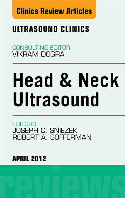 Head & Neck Ultrasound, An Issue of Ultrasound Clinics - E-Book