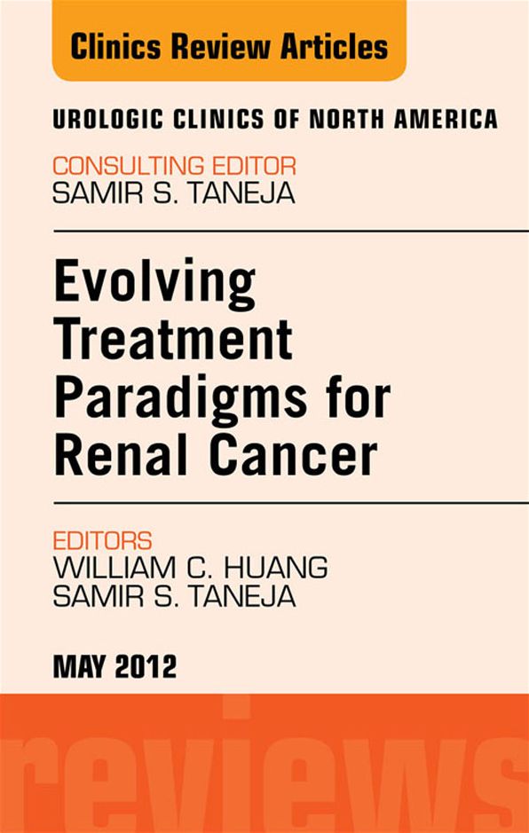 Evolving Treatment Paradigms in Renal Cancer, An Issue of Urologic Clinics - E-Book