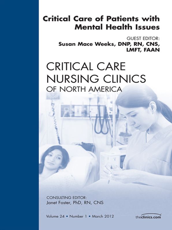 Critical Care of Patients with Mental Health Issues, An Issue of Critical Care Nursing Clinics - E-Book