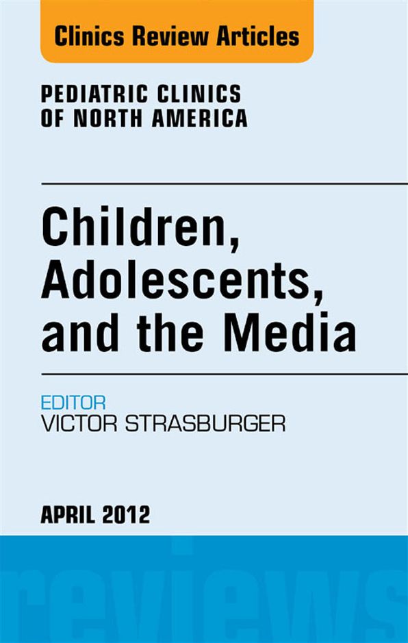 Children, Adolescents, and the Media, An Issue of Pediatric Clinics - E-Book