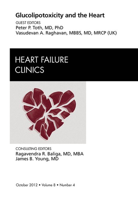 Glucolipotoxicity and the Heart, An Issue of Heart Failure Clinics - E-Book