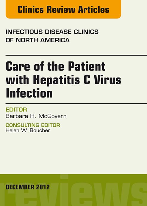 Care of the Patient with Hepatitis C Virus Infection, An Issue of Infectious Disease Clinics - E-Book