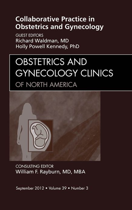 Collaborative Practice in Obstetrics and Gynecology, An Issue of Obstetrics and Gynecology Clinics - E-Book