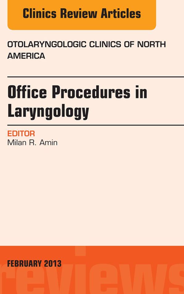 Office Procedures in Laryngology, An Issue of Otolaryngologic Clinics - E-Book