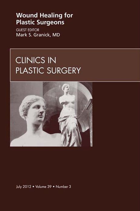 Wound Healing for Plastic Surgeons, An Issue of Clinics in Plastic Surgery - E-Book