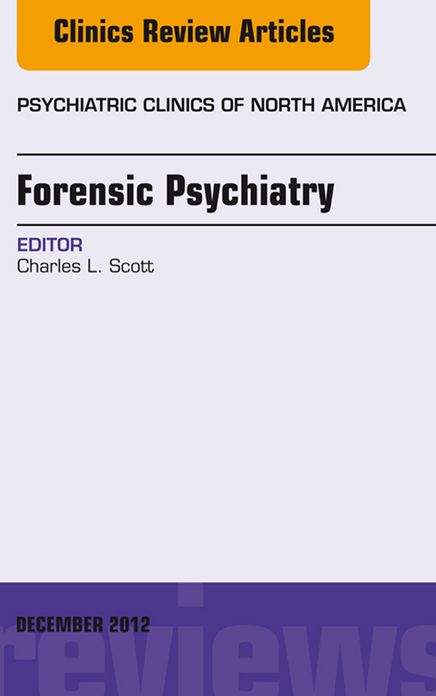 Forensic Psychiatry, An Issue of Psychiatric Clinics - E-Book
