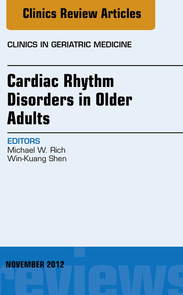 Cardiac Rhythm Disorders in Older Adults, An Issue of Clinics in Geriatric Medicine - E-Book