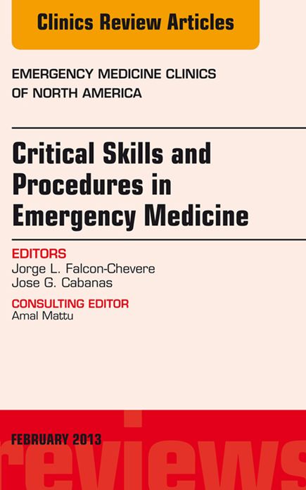 Critical Skills and Procedures in Emergency Medicine, An Issue of Emergency Medicine Clinics - E-Book