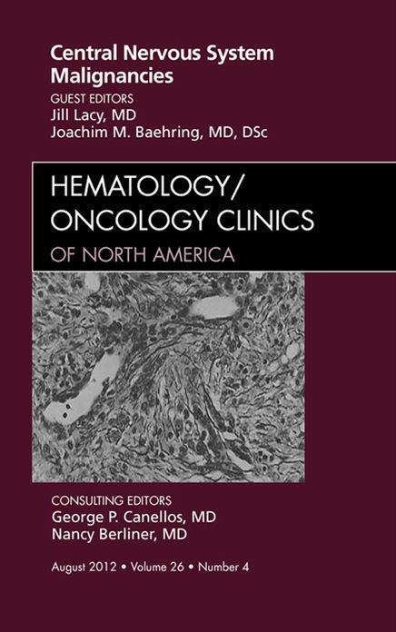 Central Nervous System Malignancies, An Issue of Hematology/Oncology Clinics of North America - E-Book