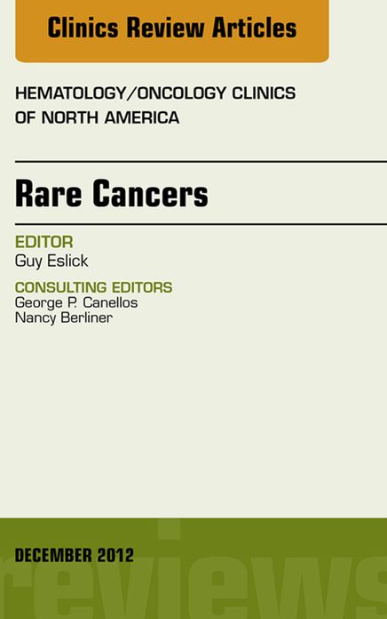 Rare Cancers, An Issue of Hematology/Oncology Clinics of North America - E-Book