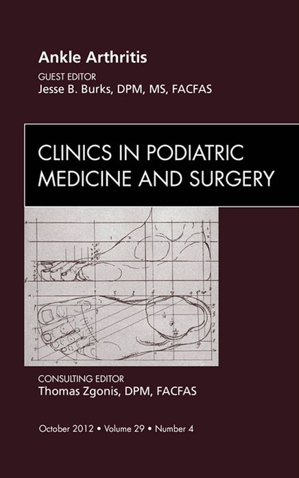 Ankle Arthritis, An Issue of Clinics in Podiatric Medicine and Surgery - E-Book