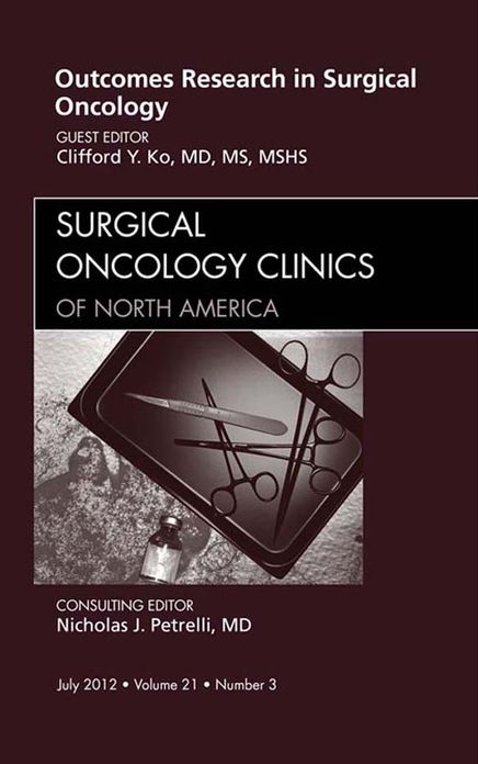 Outcomes Research in Surgical Oncology, An Issue of Surgical Oncology Clinics - E-Book